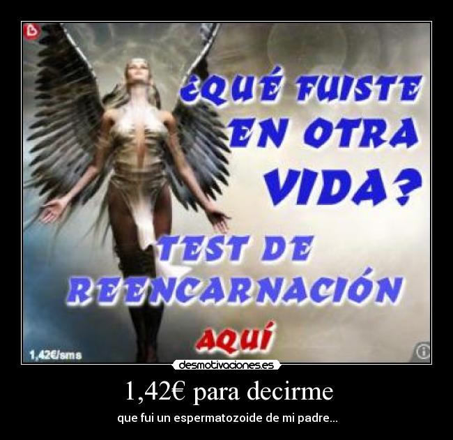 1,42€ para decirme - que fui un espermatozoide de mi padre...