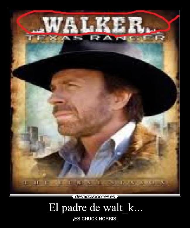 El padre de walt_k... -