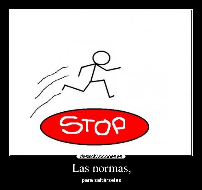 Las normas, - para saltárselas