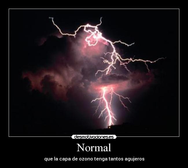 Normal - que la capa de ozono tenga tantos agujeros