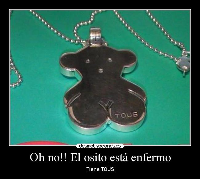Oh no!! El osito está enfermo - Tiene TOUS