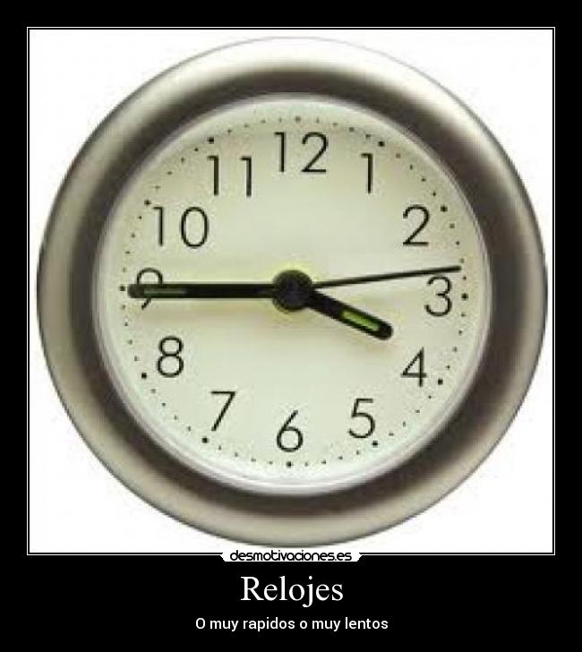 Relojes - O muy rapidos o muy lentos