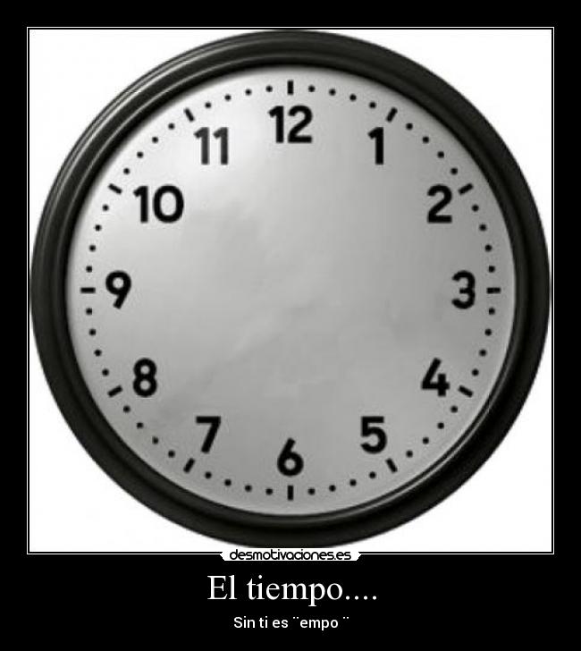 El tiempo.... - Sin ti es ¨empo ¨