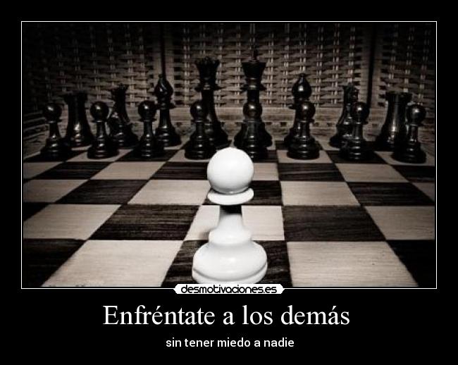 Enfréntate a los demás  - sin tener miedo a nadie