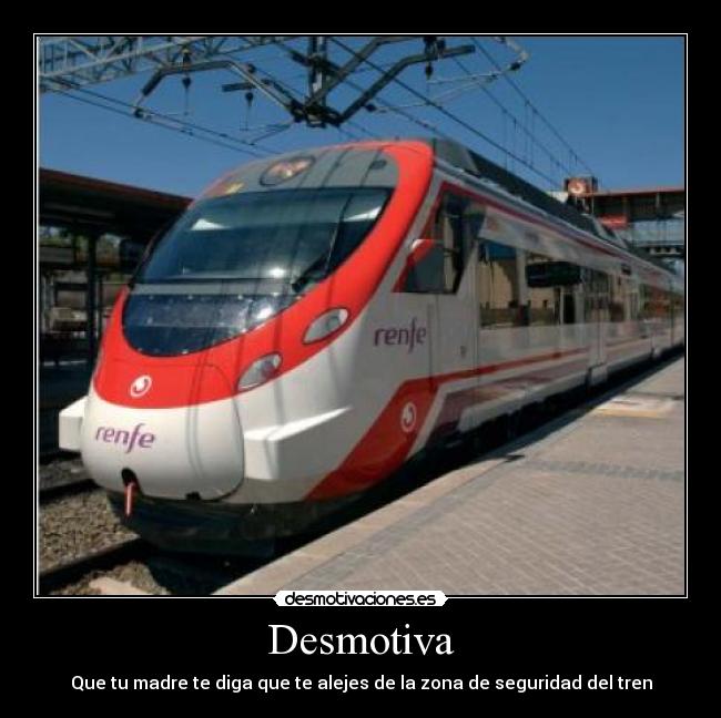 carteles desmotiva que madre diga que alejes zona seguridad del tren desmotivaciones