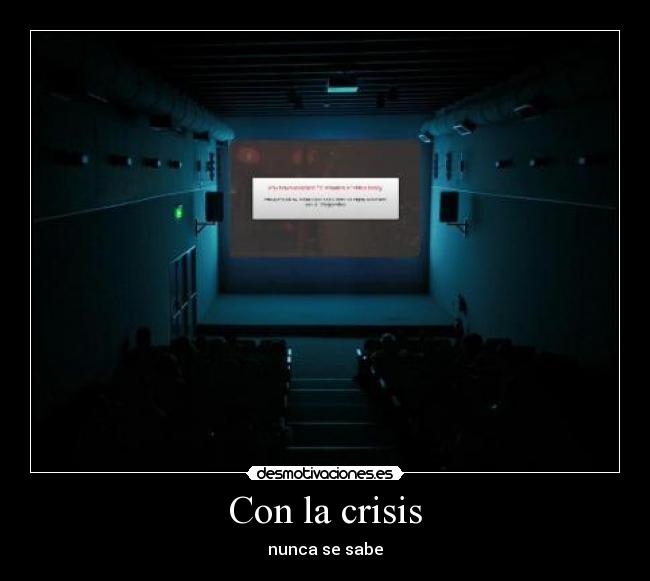 Con la crisis - nunca se sabe