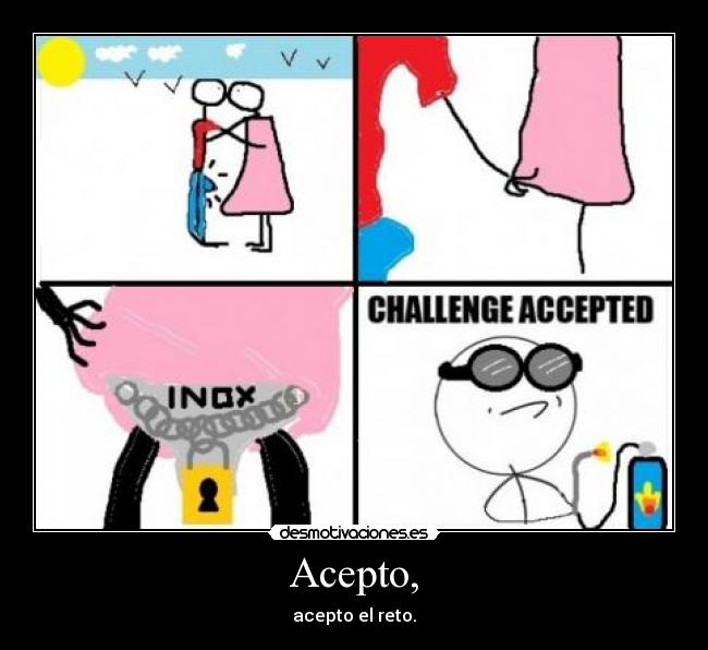 Acepto, - acepto el reto.