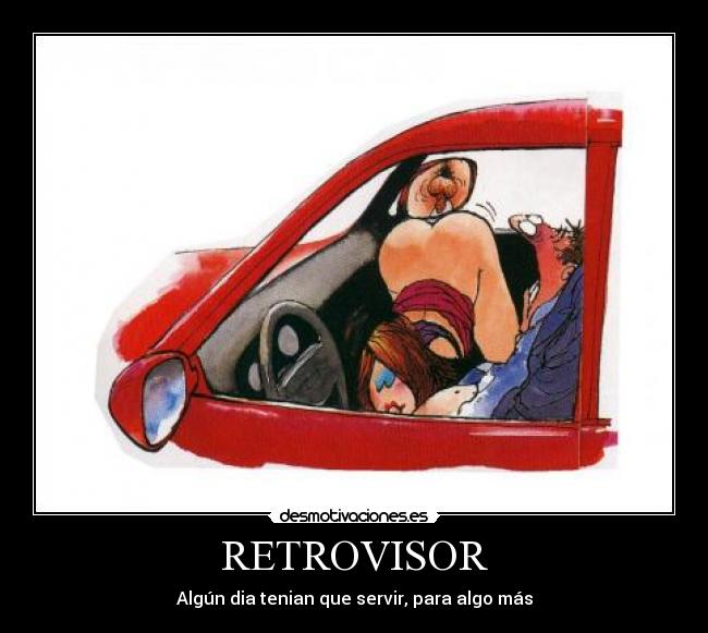 RETROVISOR - Algún dia tenian que servir, para algo más