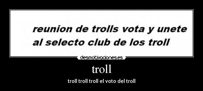 troll - troll troll troll el voto del troll