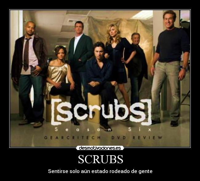SCRUBS - Sentirse solo aún estado rodeado de gente
