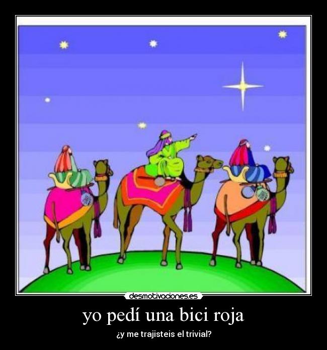 yo pedí una bici roja - ¿y me trajisteis el trivial?