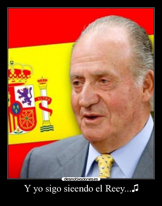 Y yo sigo sieendo el Reey...♫ -