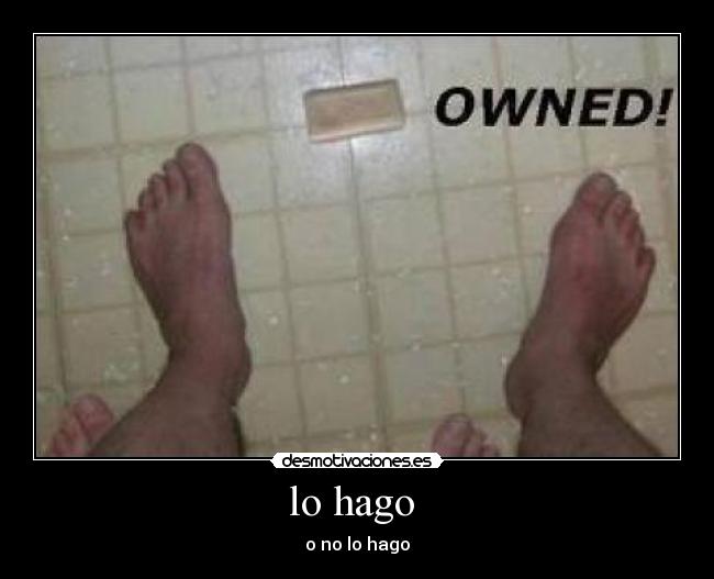lo hago - o no lo hago