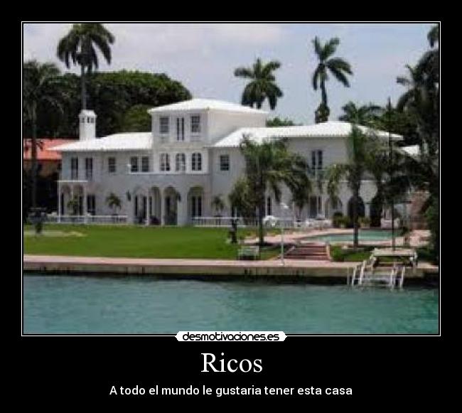 Ricos - A todo el mundo le gustaria tener esta casa