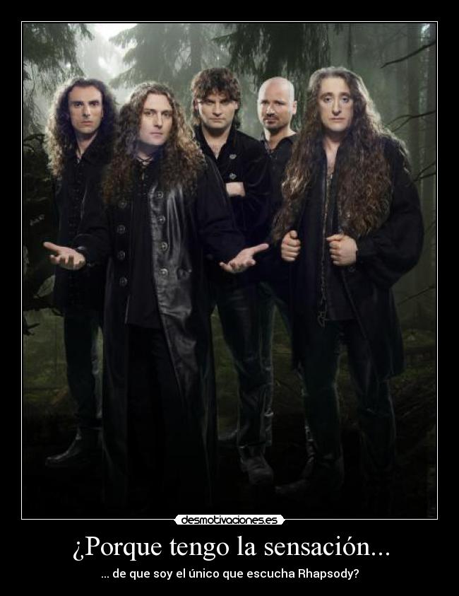 ¿Porque tengo la sensación... - ... de que soy el único que escucha Rhapsody?