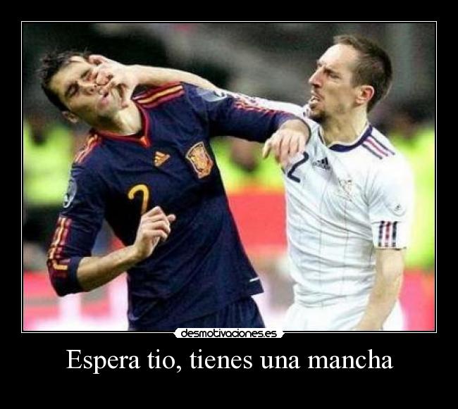 Espera tio, tienes una mancha -