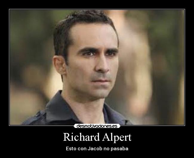 Richard Alpert - Esto con Jacob no pasaba