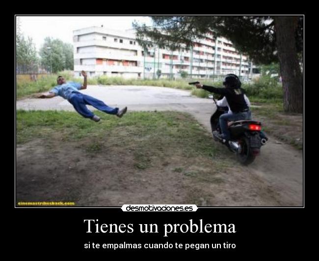 Tienes un problema - 
