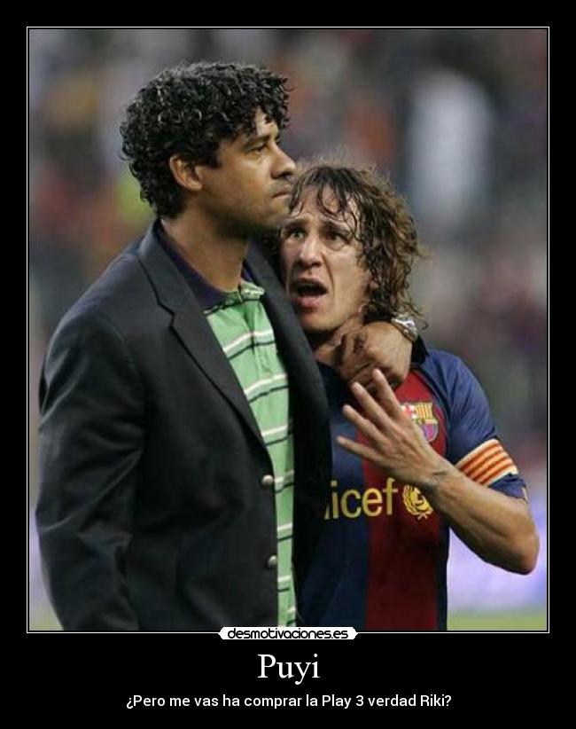 Puyi - ¿Pero me vas ha comprar la Play 3 verdad Riki?