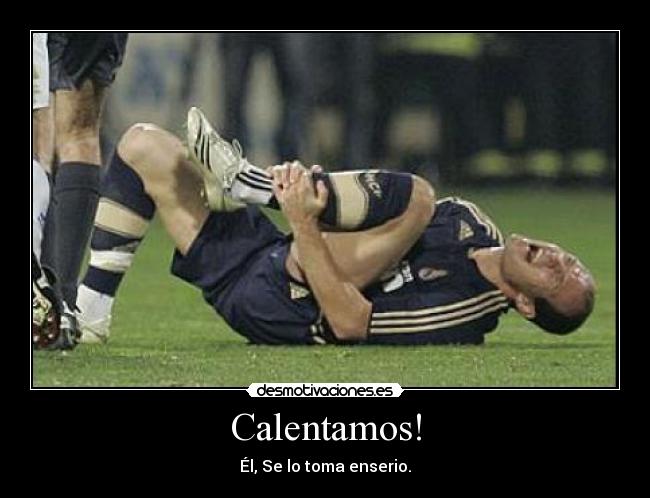 Calentamos! - Él, Se lo toma enserio.