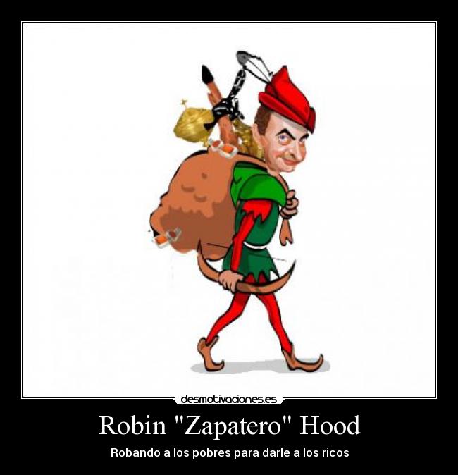Robin Zapatero Hood - Robando a los pobres para darle a los ricos