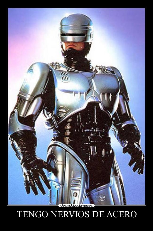 carteles tengo nervios acero robocop desmotivaciones