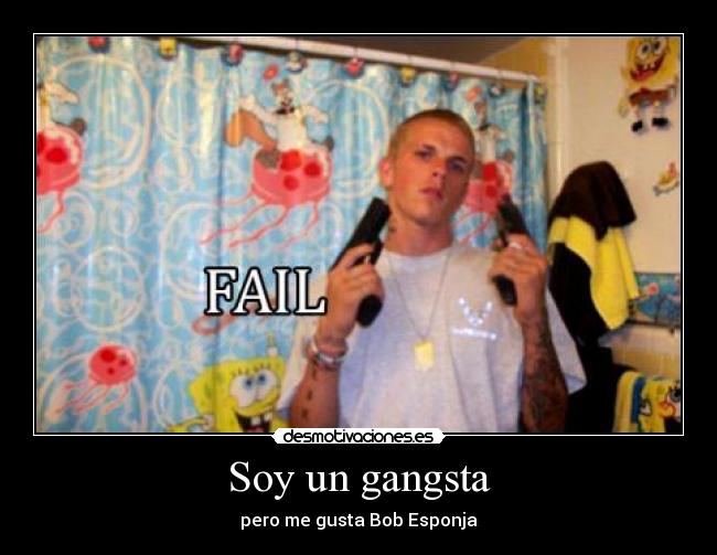 Soy un gangsta - pero me gusta Bob Esponja