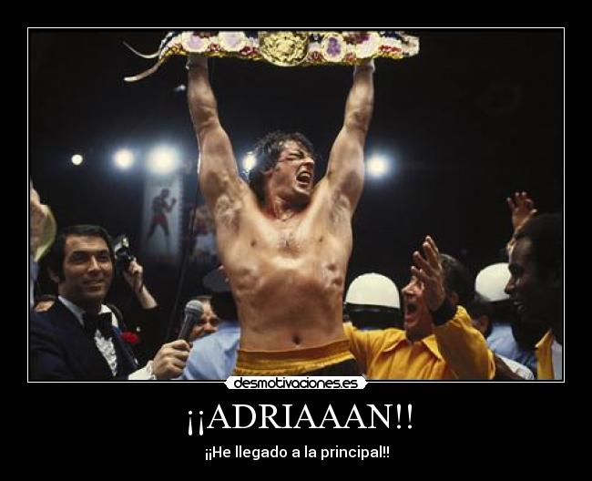 ¡¡ADRIAAAN!! - ¡¡He llegado a la principal!!