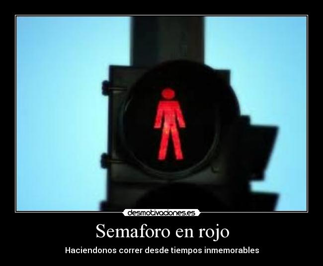Semaforo en rojo - Haciendonos correr desde tiempos inmemorables