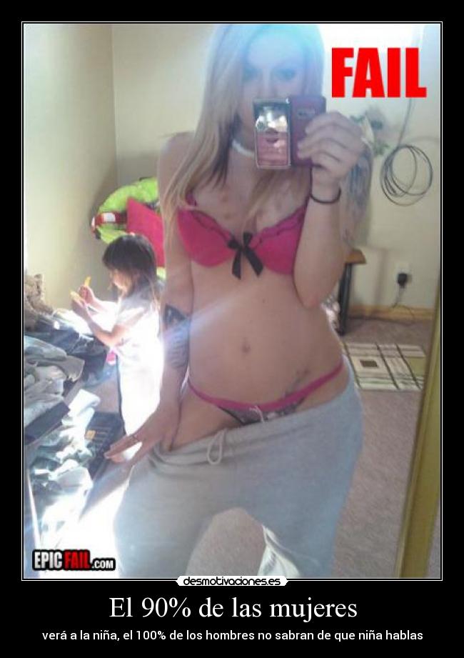 El 90% de las mujeres - verá a la niña, el 100% de los hombres no sabran de que niña hablas