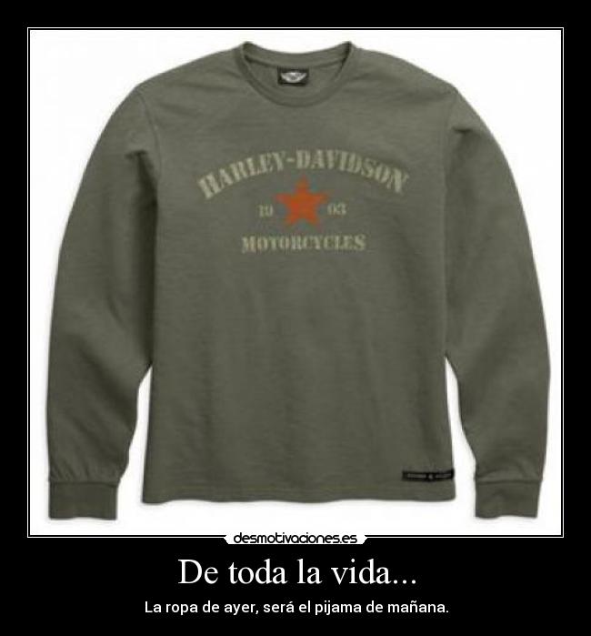 De toda la vida... - La ropa de ayer, será el pijama de mañana.