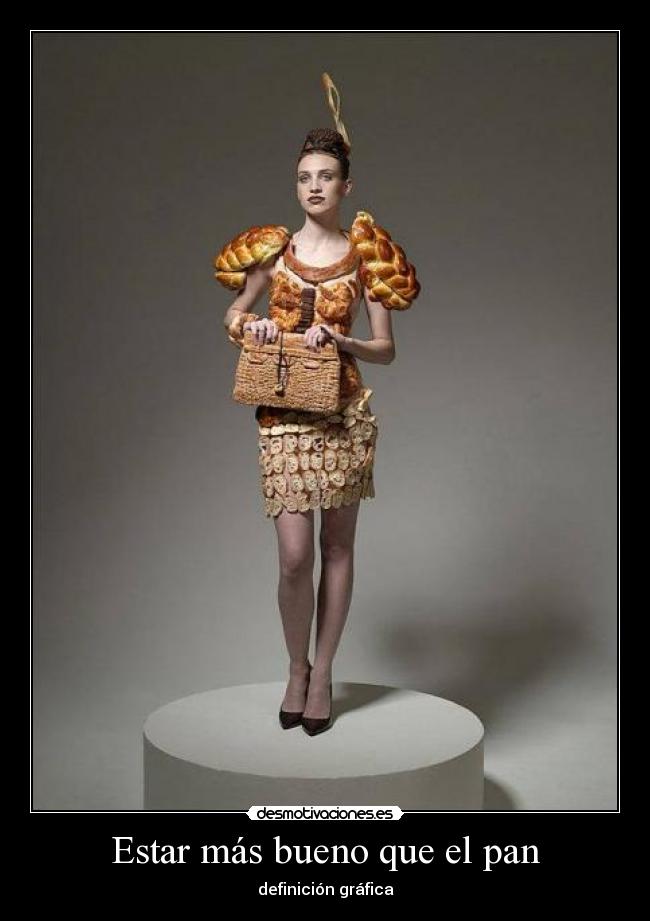 Estar más bueno que el pan - 