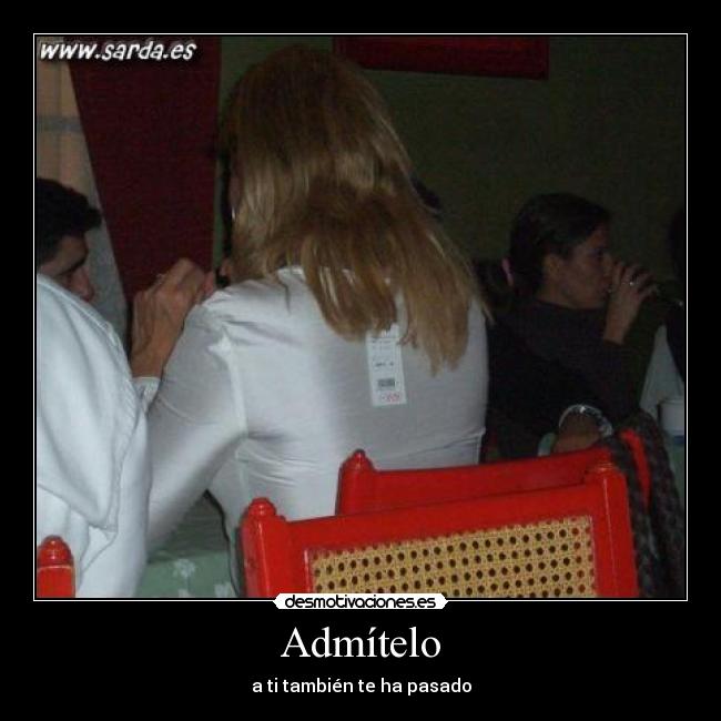 Admítelo - a ti también te ha pasado