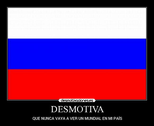 DESMOTIVA - QUE NUNCA VAYA A VER UN MUNDIAL EN MI PAÍS