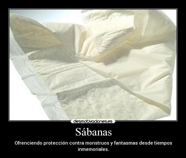 Sábanas - Ofrenciendo protección contra monstruos y fantasmas desde tiempos inmemoriales.