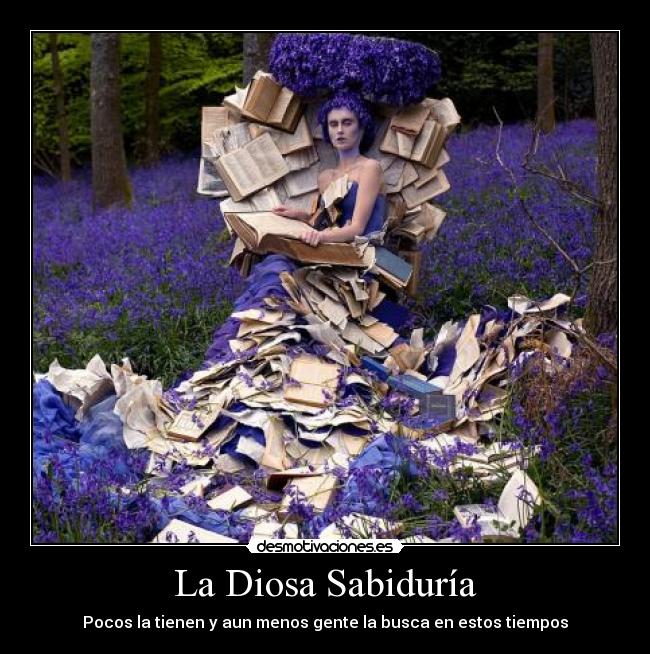 La Diosa Sabiduría - Pocos la tienen y aun menos gente la busca en estos tiempos