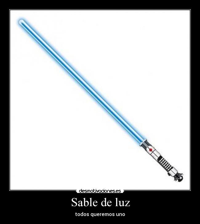 Sable de luz - todos queremos uno