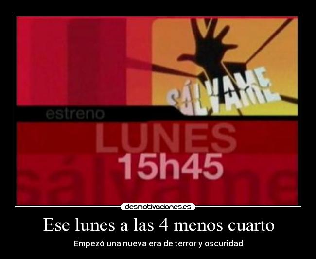 Ese lunes a las 4 menos cuarto -