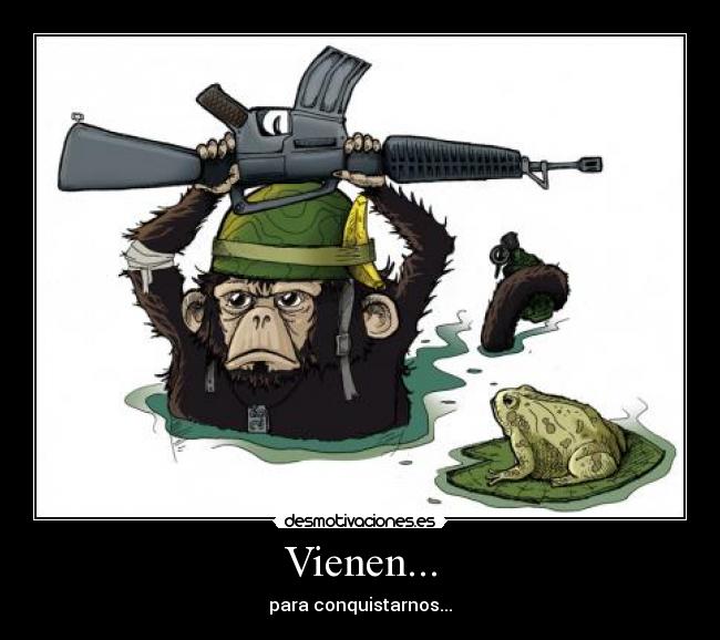 Vienen... - para conquistarnos...