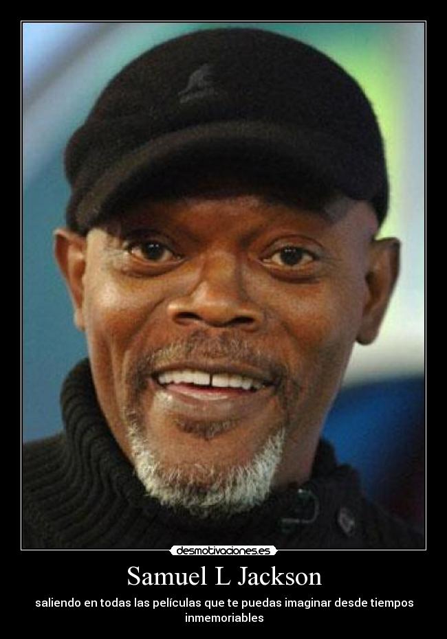 Samuel L Jackson - saliendo en todas las películas que te puedas imaginar desde tiempos inmemoriables