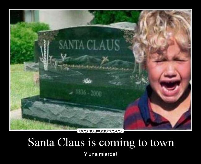 Santa Claus is coming to town - Y una mierda!