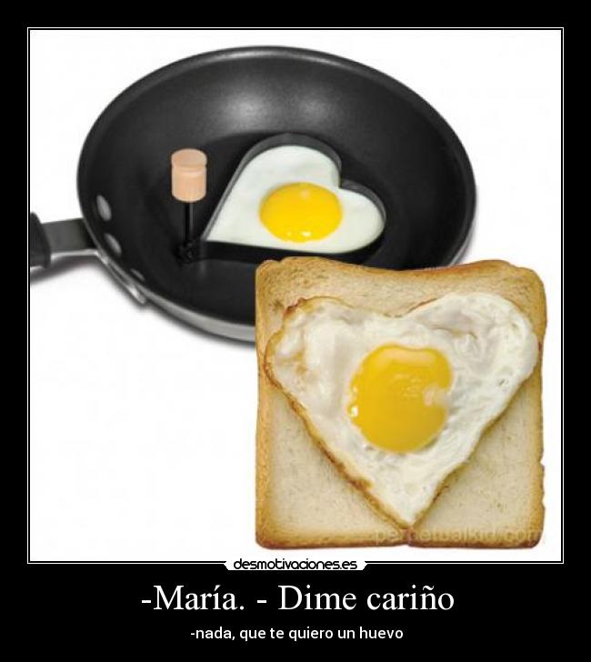 -María. - Dime cariño -