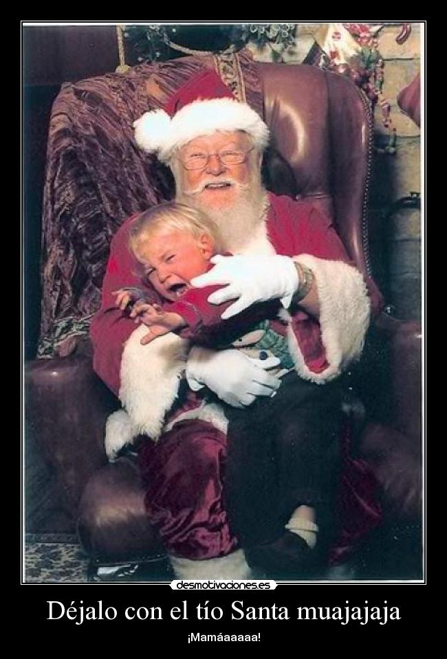Déjalo con el tío Santa muajajaja - 