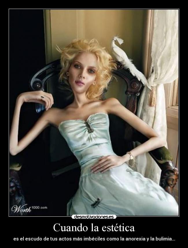 Cuando la estética - es el escudo de tus actos más imbéciles como la anorexia y la bulimia...