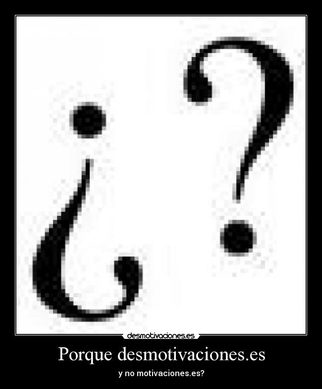 Porque desmotivaciones.es - y no motivaciones.es?