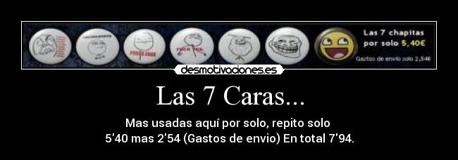 Las 7 Caras... - Mas usadas aquí por solo, repito solo 
540 mas 254 (Gastos de envio) En total 794.