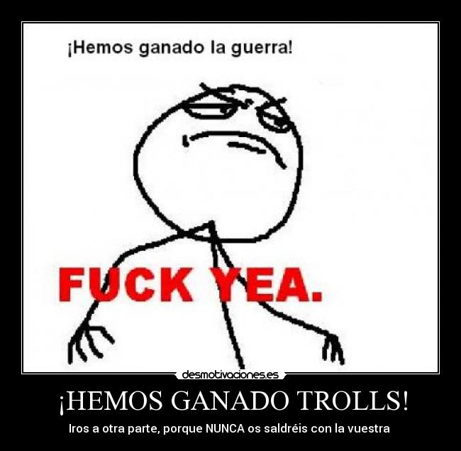 ¡HEMOS GANADO TROLLS! -