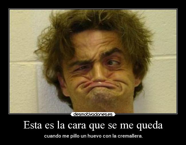 Esta es la cara que se me queda - 