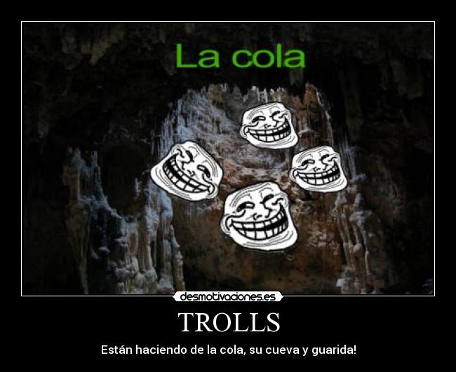 TROLLS - Están haciendo de la cola, su cueva y guarida!