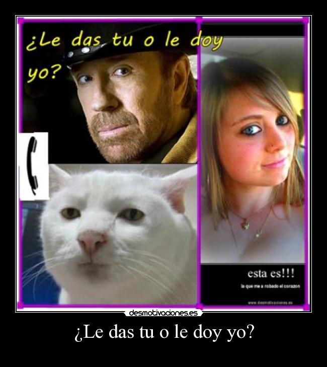 ¿Le das tu o le doy yo? -